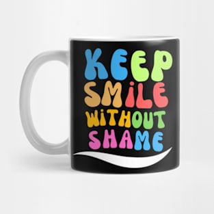 Keep smiling without shame Mug